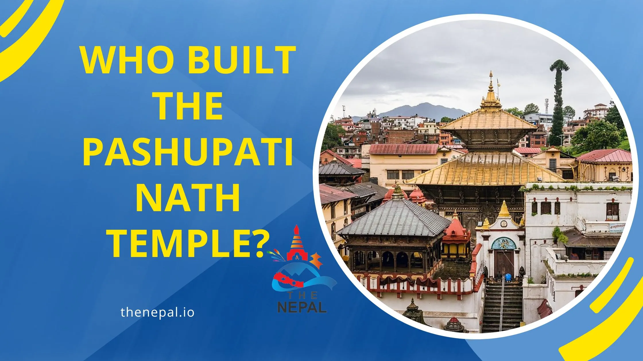 Who built the Pashupatinath temple? best answer
