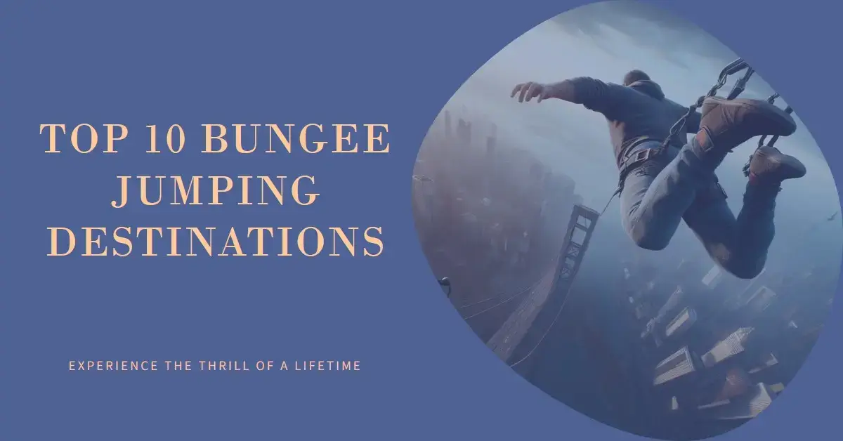 10 Best Places for Bungee Jumping in the World