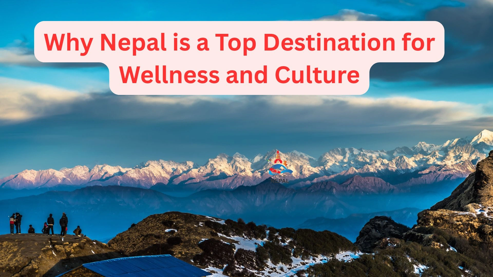 Why Nepal is a Top Destination for Wellness and Culture